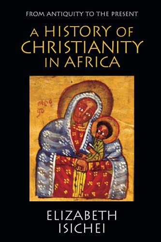 Item #078158 A History of Christianity in Africa from Antiquity to the Present. Elizabeth Isichei.