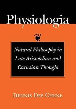 Item #078161 Physiologia: Natural Philosophy in Late Aristotelian and Cartesian Though. Dennis...