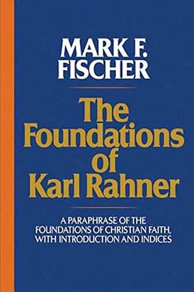 Item #078183 The Foundations of Karl Rahner: A Paraphrase of the Foundations of Christian Faith,...