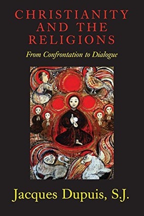 Item #078184 Christianity and the Religions: From Confrontation to Dialogue. Jacques Dupuis,...
