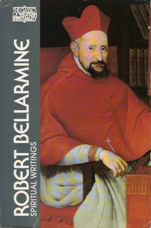 Item #078191 Robert Bellarmine: Spiritual Writings. Robert Bellarmine, John Patrick Donnelly, Roland J. Teske, John O'Malley, tr, intro.