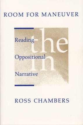 Item #078197 Room for Maneuver: Reading (the) Oppositional (in) Narrative. Ross Chambers