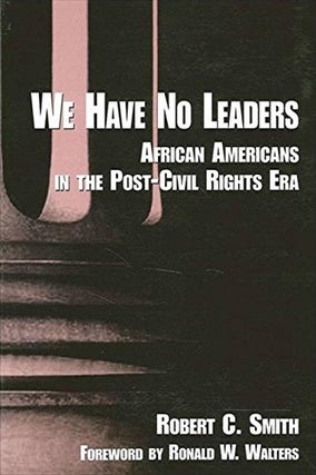Item #078208 We Have No Leaders: African Americans in the Post-Civil Rights Era. Robert C. Smith,...