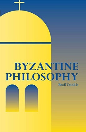 Item #078260 Byzantine Philosophy. Basil Tatakis, Nicholas J. Moutafakis, tr