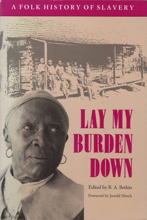 Item #078275 Lay My Burden Down: A Folk History of Slavery. B. A. Botkin, Jerrold Hirsch, fw.