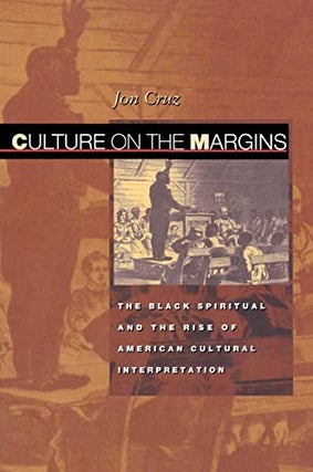 Item #078316 Culture on the Margins: The Black Spiritual and the Rise of American Cultural...