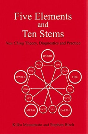 Item #078323 Five Elements and Ten Stems: Nan Ching Theory, Diagnostics and Practice. Kiiko...