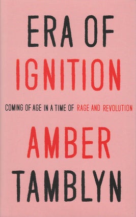Item #078329 Era of Ignition: Coming of Age in a Time of Rage and Revolution. Amber Tamblyn