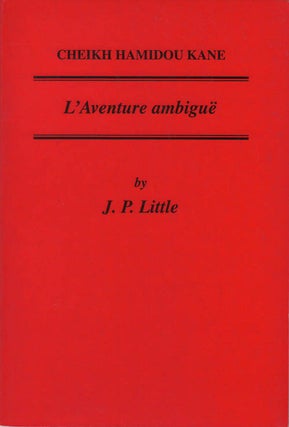 Item #078351 Cheikh Hamidou Kane: L'Aventure ambiguë. J. P. Little