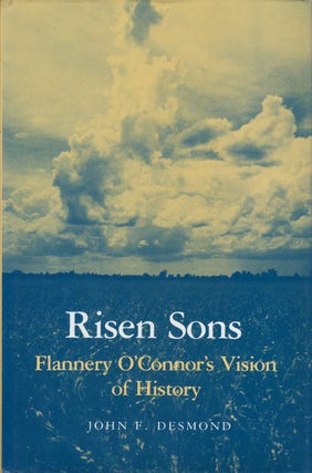 Item #078397 Risen Sons: Flannery O'Connor's Vision of History. John F. Desmond