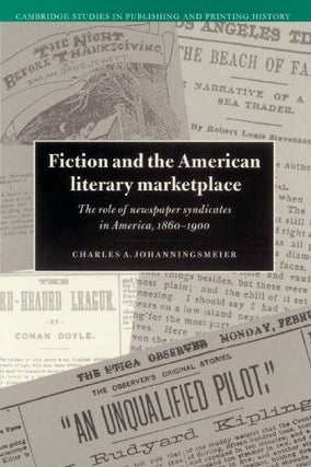 Item #078414 Fiction and the American Literary Marketplace: The Role of Newspaper Syndicates in...