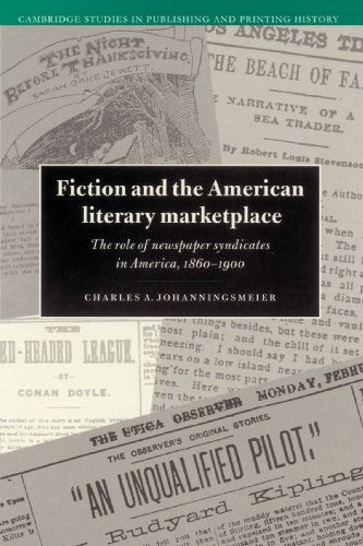 Item #078414 Fiction and the American Literary Marketplace: The Role of Newspaper Syndicates in America, 1860-1900. Charles A. Johanningsmeier.