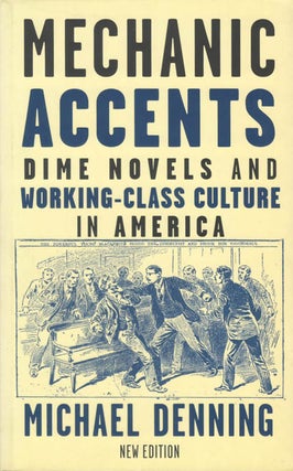 Item #078429 Mechanic Accents: Dime Novels and Working-Class Culture in America (New Edition)....