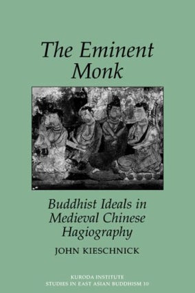 Item #078430 The Eminent Monk: Buddhist Ideals in Medieval Chinese Hagiography (Studies in East...