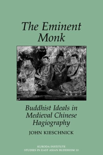 Item #078430 The Eminent Monk: Buddhist Ideals in Medieval Chinese Hagiography (Studies in East Asian Buddhism, 10). John Kieschnick.