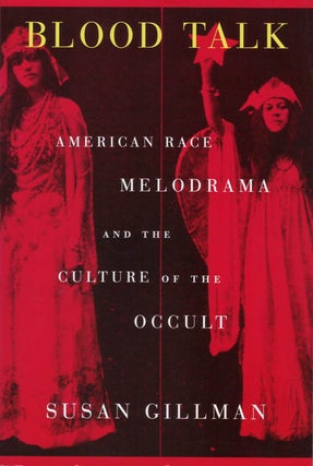 Item #078438 Blood Talk: American Race Melodrama and the Culture of the Occult. Susan Gillman