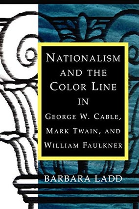 Item #078439 Nationalism and the Color Line in George W. Cable, Mark Twain, and William Faulkner....