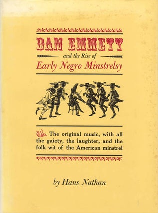 Item #078444 Dan Emmett and the Rise of Early Negro Minstrelsy. Hans Nathan