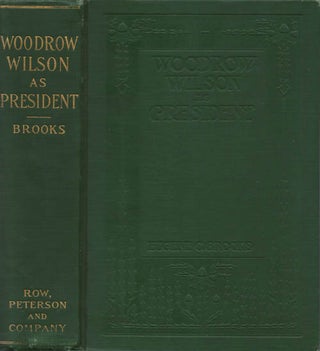 Item #078448 Woodrow Wilson as President. Eugene C. Brooks