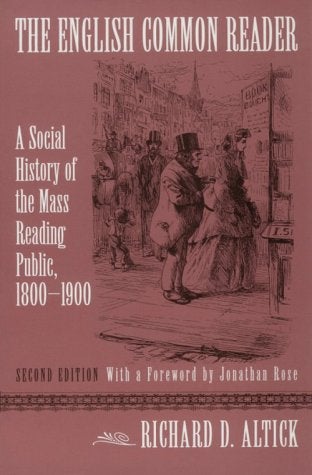 Item #078463 The English Common Reader: A Social History of the Mass Reading Public, 1800-1900. Richard D. Altick, Jonathan Rose, fw.