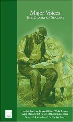 Item #078474 Major Voices: The Drama of Slavery. Eric Gardner, Harriet Beecher Stowe, William...