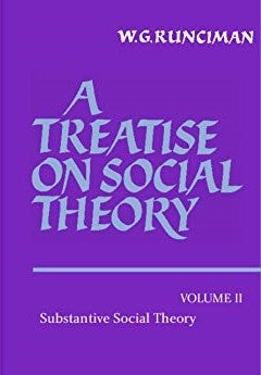 Item #078485 A Treatise on Social Theory, Volume II: Substantive Social Theory. W. G. Runciman