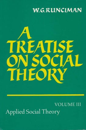 Item #078486 A Treatise on Social Theory, Volume III: Applied Social Theory. W. G. Runciman