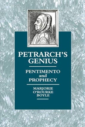 Item #078487 Petrarch's Genius: Pentimento and Prophecy. Marjorie O' Rourke Boyle