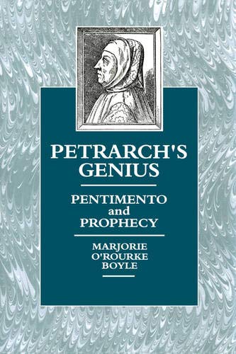 Item #078487 Petrarch's Genius: Pentimento and Prophecy. Marjorie O' Rourke Boyle.