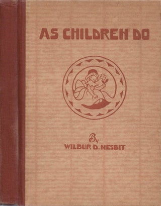 Item #078534 As Children Do. Wilbur D. Nesbit