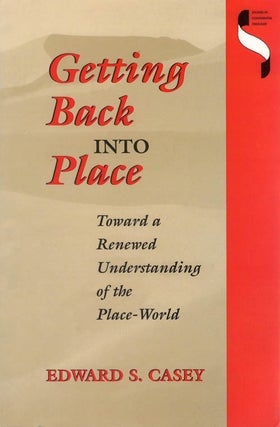 Item #078544 Getting Back into Place: Toward a Renewed Understanding of the Place-World. Edward...