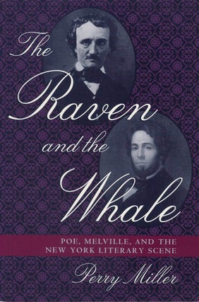 Item #078564 The Raven and the Whale: Poe, Melville, and the New York Literary Scene. Perry Miller