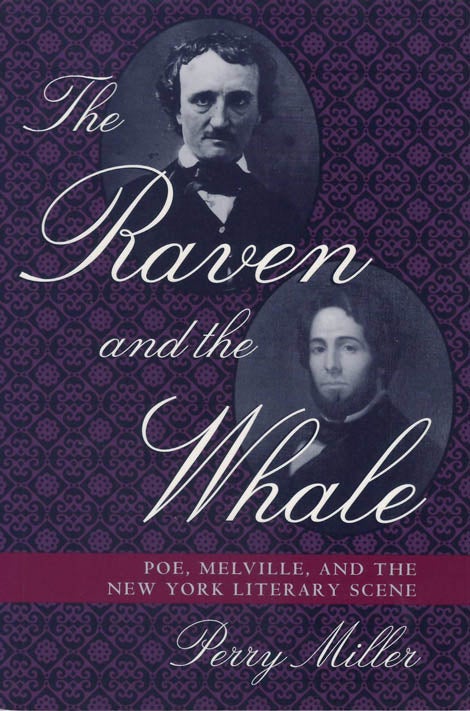 Item #078564 The Raven and the Whale: Poe, Melville, and the New York Literary Scene. Perry Miller.