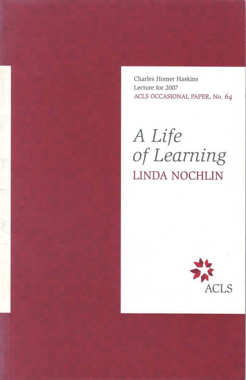 Item #078567 A Life of Learning (Charles Homer Haskins Lecture for 2007; ACLS Occasional Paper, No. 64). Linda Nochlin.