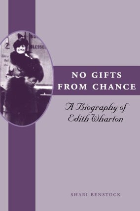 Item #078588 No Gifts from Chance: A Biography of Edith Wharton. Shari Benstock