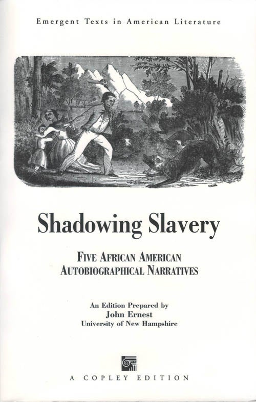 Item #078595 Shadowing Slavery: Five African American Autobiographical Narratives. John Ernest, Frederick Douglass, Henry Bibb, Nancy Prince, Henry Box Brown, Harriet E. Wilson.