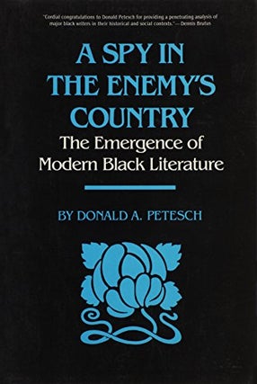 Item #078598 A Spy in the Enemy's Country: The Emergence of Modern Black Literature. Donald A....
