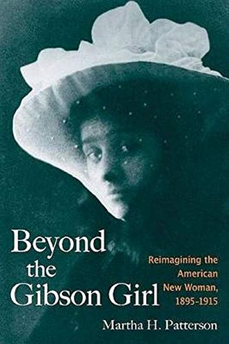 Item #078616 Beyond the Gibson Girl: Reimagining the American New Woman, 1895-1915. Martha H. Patterson.