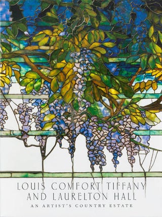 Item #078621 Louis Comfort Tiffany and Laurelton Hall: An Artist's Country Estate. Alice Cooney...