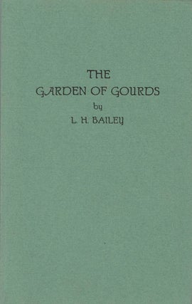Item #078625 The Garden of Gourds. L. H. Bailey