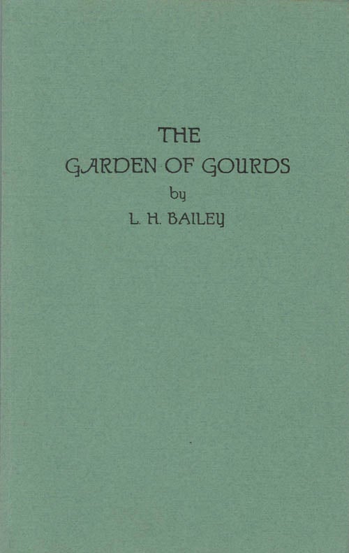 Item #078625 The Garden of Gourds. L. H. Bailey.