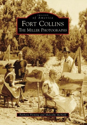 Item #078630 Fort Collins: The Miller Photographs. Barbara Fleming, Malcolm McNeill
