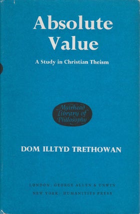 Item #078650 Absolute Value: A Study in Christian Theism. Illtyd Trethowan