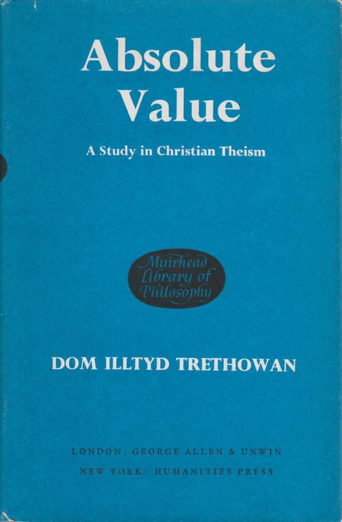 Item #078650 Absolute Value: A Study in Christian Theism. Illtyd Trethowan.