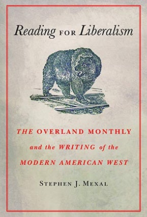 Item #078670 Reading for Liberalism: The Overland Monthly and the Writing of the Modern American...