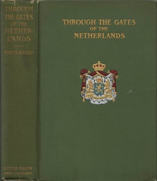 Item #078703 Through the Gates of the Netherlands. Mary E. Waller