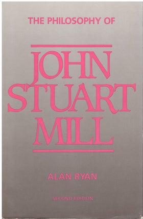 Item #78749 The Philosophy of John Stuart Mill. Alan Ryan