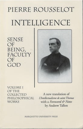 Item #78768 Intelligence: Sense of Being, Faculty of God. Pierre Rousselot, Andrew Tallon, tr