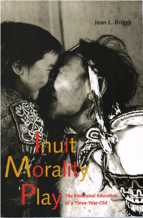 Item #78771 Inuit Morality Play: The Emotional Education of a Three-Year-Old. Jean L. Briggs