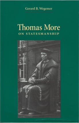 Item #78776 Thomas More on Statesmanship. Gerard B. Wegemer